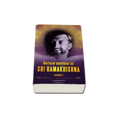 Nectarul cuvintelor lui SRI RAMAKRISHNA - Volumul I
