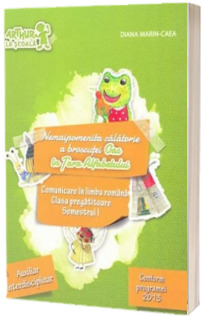 Nemaipomenita calatorie a broscutei Oac in Tara Alfabetului. Comunicare in limba romana clasa pregatitoare semestrul I