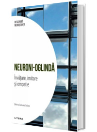 Neuroni-oglinda. Invatare, imitare si empatie. Volumul 2. Descopera Neurostiinta