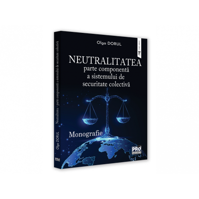 Neutralitatea, parte componenta a sistemului de securitate colectiva. Monografie