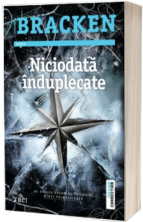 Niciodata induplecate - Al doilea volum al trilogiei Minti primejdioase (Alexandra Bracken)