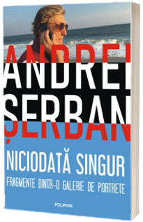 Niciodata singur. Fragmente dintr-o galerie de portrete