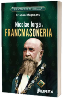 Nicolae Iorga si Francmasoneria