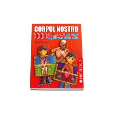Corpul nostru. 333 de lucruri pe care copiii vor sa le afle - Editie ilustrata