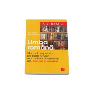 Limba romana. Manual preparator pe baza tuturor manualelor alternative ale ciclului gimnazial - Editia a II-a