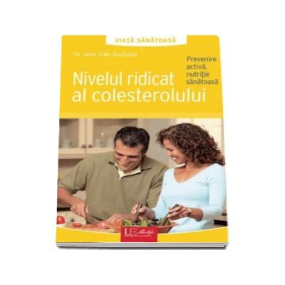 Nivelul ridicat al colesterolului - Prevenire activa, nutritie sanatoasa