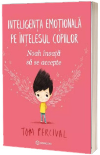 Noah invata sa se accepte. Inteligenta emotionala pe intelesul copiilor