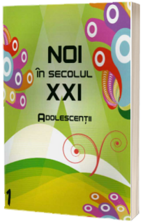 Noi in secolul XXI. Adolescentii