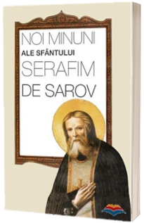 Noi minuni ale Sfantului Serafim de Sarov