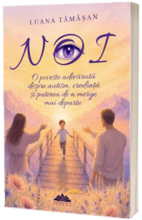 NOI. O poveste adevarata despre autism, credinta si puterea de a merge mai departe