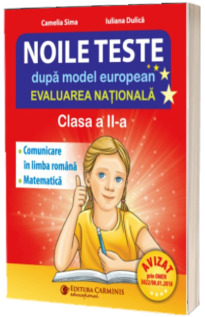 Noile teste dupa model european. Evaluarea Nationala clasa a II-a. Comunicare in limba romana, matematica si explorarea mediului. EVN2