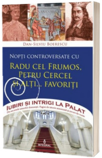 Nopti controversate cu Radu cel Frumos, Petru Cercel si alti... favoriti