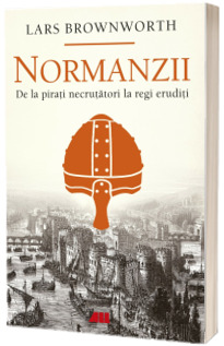 Normanzii. De la pirati necrutatori la regi eruditi