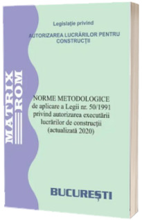 Norme metodologice de aplicare a Legii nr. 50/1991 privind autorizarea executarii lucrarilor de constructii (actualizata 2020)