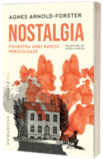 Nostalgia. Povestea unei emotii periculoase