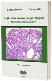 Notiuni de anatomie patologica pentru studentii Facultatii de medicina, specializarea nutritie si dietetica. Editia a II-a