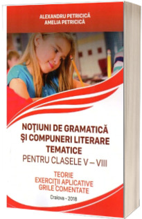 Notiuni de gramatica si compuneri literare tematice pentru clasele V-VIII