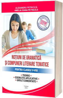 Notiuni de gramatica si compuneri literare tematice pentru clasele V-VIII
