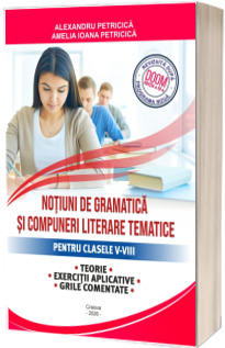Notiuni de gramatica si compuneri literare tematice pentru clasele V-VIII