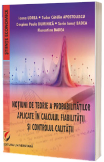 Notiuni de teorie a probabilitatilor aplicate in calculul fiabilitatii si controlul calitatii