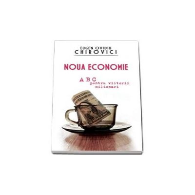 Noua economie. ABC pentru viitorii miliardari