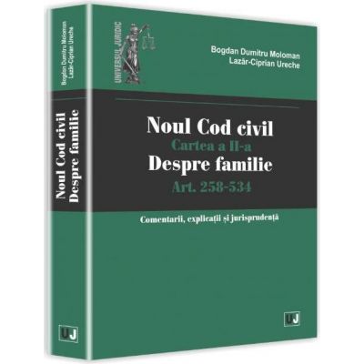 Noul Cod civil. Cartea a II-a, despre familie. Art. 258-534 - Comentarii, explicatii si jurisprudenta