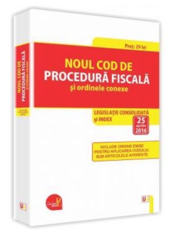 Noul Cod de procedura fiscala si ordinele conexe. Legislatie consolidata si INDEX – 25 aprilie 2016