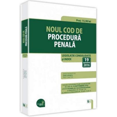 Noul Cod de procedura penala. Legislatie consolidata si index - 19 septembrie 2016