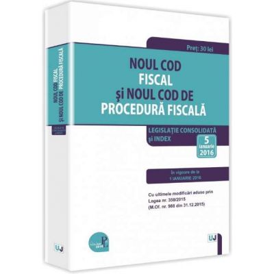 Noul Cod fiscal si Noul Cod de procedura fiscala 2016 - Legislatie consolidata si INDEX - 5 ianuarie 2016