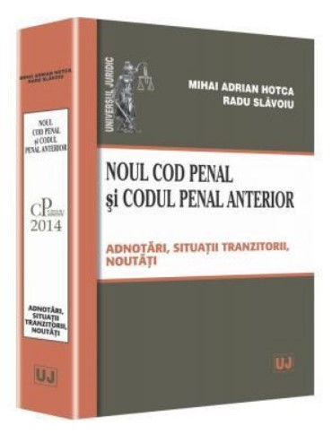Noul Cod penal si Codul penal anterior. Adnotari, situatii tranzitorii, noutati