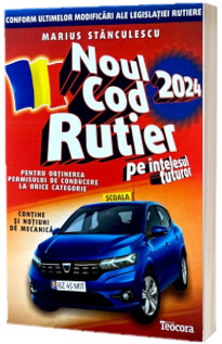 Noul cod rutier 2024 pe intelesul tuturor, pentru obtinerea permisului de conducere la orice categorie