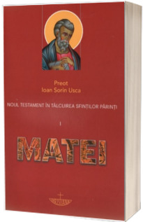 Noul Testament in talcuirea Sfintilor Parinti. Vol. I - Matei