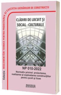 NP 010-2022: Normativ privind proiectarea, realizarea si exploatarea constructiilor pentru scoli si licee