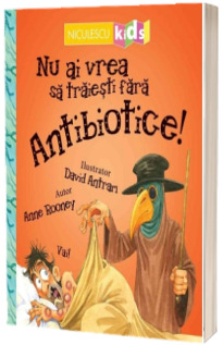 Nu ai vrea sa traiesti fara antibiotice!