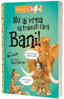 Nu ai vrea sa traiesti fara bani!