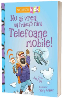 Nu ai vrea sa traiesti fara telefoane mobile!