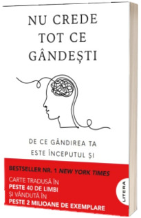 Nu crede tot ce gandesti. De ce gandirea ta este inceputul si sfarsitul suferintei