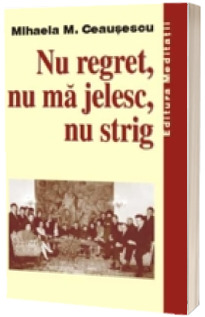 Nu regret, nu ma jelesc, nu strig