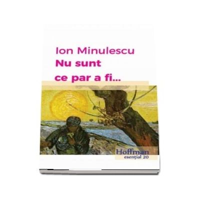 Nu sunt ce par a fi... - Ion Minulescu