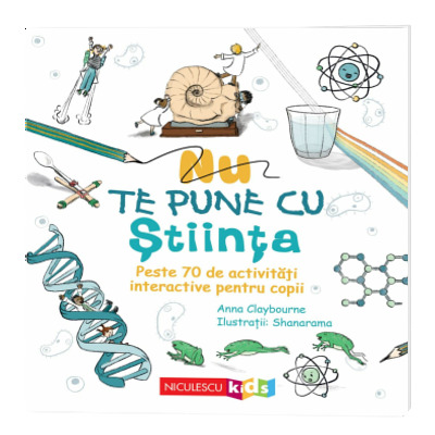 Nu te pune cu stiinta. Peste 70 de activitati interactive pentru copii