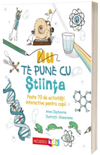 Nu te pune cu stiinta. Peste 70 de activitati interactive pentru copii