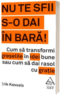 Nu te sfii s-o dai in bara!