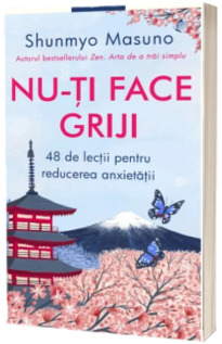 Nu-ti face griji. 48 de lectii pentru reducerea anxietatii