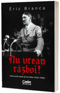 Nu vreau razboi! Interviurile uitate ale lui Hitler (1923-1940)