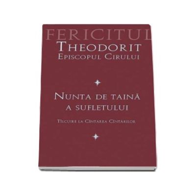 Nunta de taina a sufletului. Tilcuire la Cintarea Cintarilor