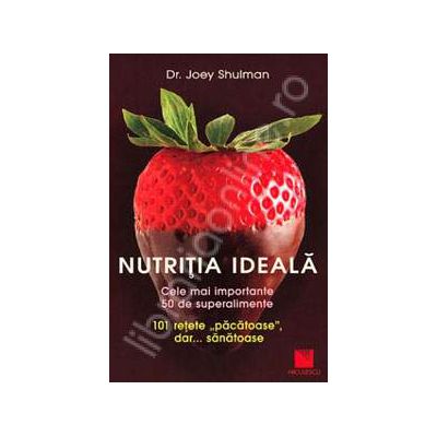 Nutritia ideala. Cele mai importante 50 de superalimente