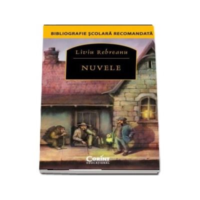 Nuvele - Liviu Rebreanu (Bibliografie scolara recomandata)