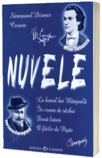 Nuvele. Mihai Eminescu. Ion Luca Caragiale