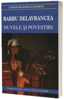 Nuvele si povestiri - Barbu Delavrancea. Contine, un dosar critic si o fisa de portofoliu (Editia 2018)