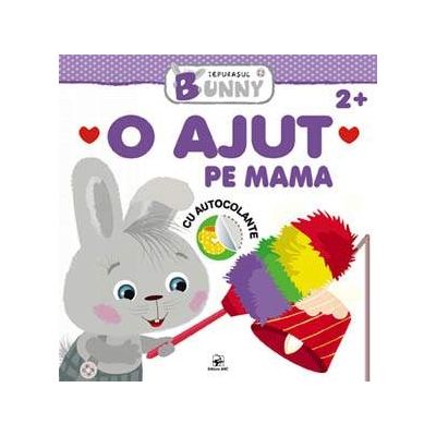 O ajut pe mama, carte cu autocolante - Colectia Iepurasul Bunny